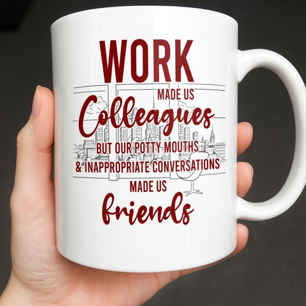 Work Made Us Colleagues But Our Conversations Made Us Friends - Personalized Custom Coffee Mug - COL122_MG