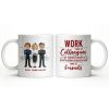 Work Made Us Colleagues But Our Conversations Made Us Friends - Personalized Custom Coffee Mug - COL122_MG