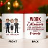 Work Made Us Colleagues But Our Conversations Made Us Friends - Personalized Custom Coffee Mug - COL122_MG