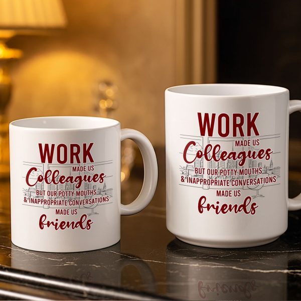 Work Made Us Colleagues But Our Conversations Made Us Friends - Personalized Custom Coffee Mug - COL122_MG