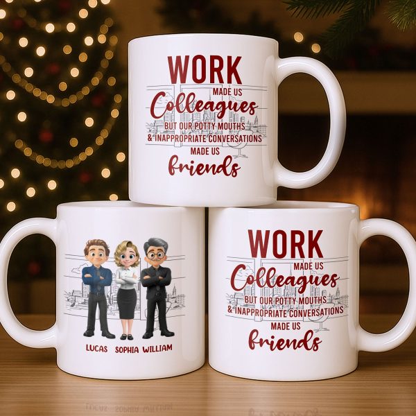 Work Made Us Colleagues But Our Conversations Made Us Friends - Personalized Custom Coffee Mug - COL122_MG
