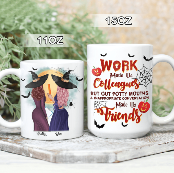Work Made Us Colleagues Mouth Made Us Friends Teacher Coffee Mug, Best Friend Gift, HN590