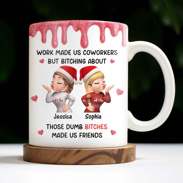 Work Made Us Coworkers But Bonding About Those Dumb Bi****es Made Us Friends - Personalized Custom Coffee Mug - BST475_MG