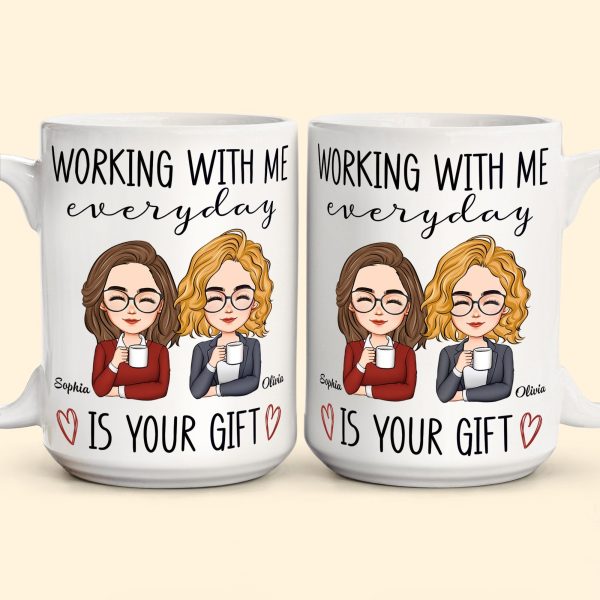 Working With Me Everyday Is Your Gift - Personalized Mug