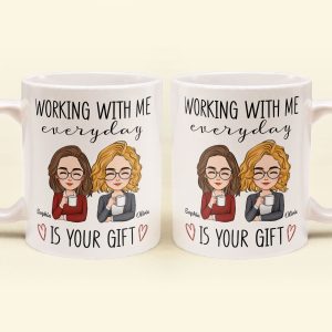 Working With Me Everyday Is Your Gift - Personalized Mug