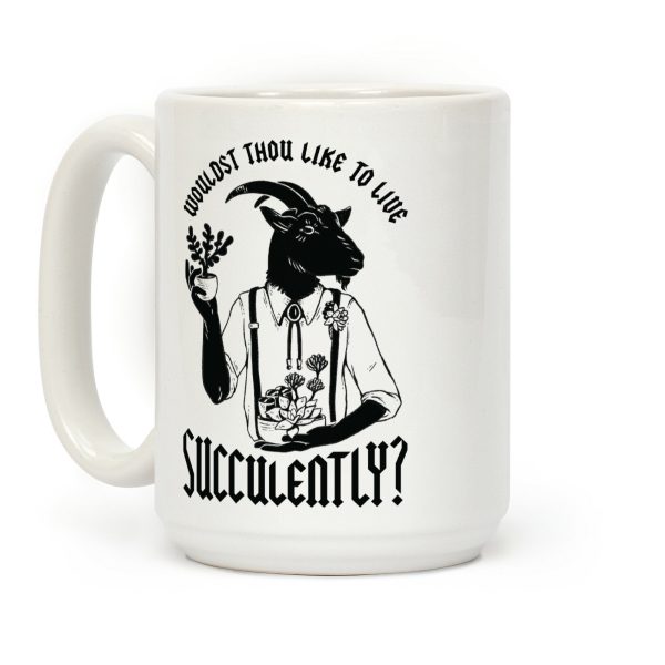 Wouldst Thou Like to Live Succulently Coffee Mug