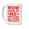 Wow Look At Me Adulting All Over The Place Coffee Mug