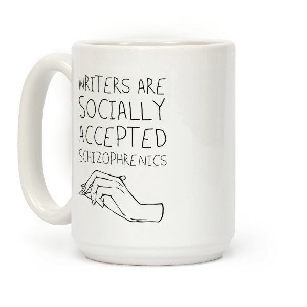 Writers Are Socially Accepted Schizophrenics Coffee Mug