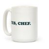 Yes, Chef. Coffee Mug