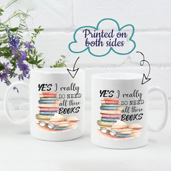Yes I Really Do Need All These Books Coffee Mug, Funny Book Lover Gift for Mom Dad Sister Friend Birthday Gift