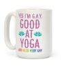 Yes I'm G.A.Y. (Good At Yoga) And Also Very Gay Coffee Mug