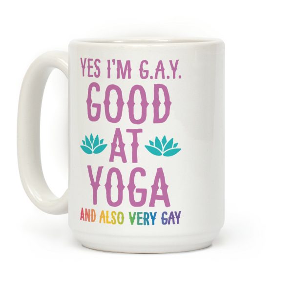 Yes I'm G.A.Y. (Good At Yoga) And Also Very Gay Coffee Mug