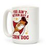 You Ain't Nothin But A Corn Dog Coffee Mug