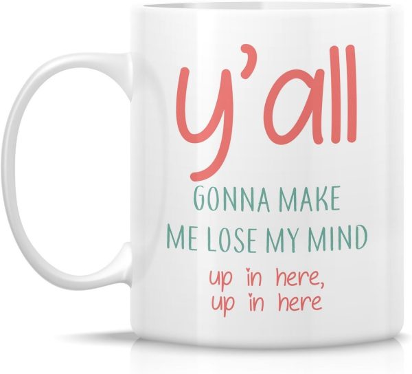 You All Gonna Make Me Lose My Mind Coffee Mug Funny Sarcastic Gift