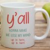 You All Gonna Make Me Lose My Mind Coffee Mug Funny Sarcastic Gift