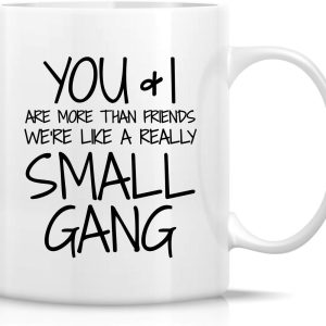 You and I Are More Than Friends We're a Small Gang Coffee Mug Funny Best Friend Gift