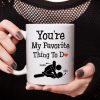 You Are My Favorite Thing To Do Funny Valentine Mug Personalized Gift DA199 890211