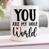 You Are My Hole World, Personalized Funny Mug