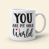 You Are My Hole World, Personalized Funny Mug