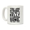 You Are Strong You Are A Kelly Clarkson Song Parody Coffee Mug