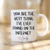 You Are The Best Thing I Ever Found On The Internet Valentine's Day Mug Personalized Gift TH10 892241