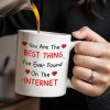 You Are The Best Thing I've Ever Found On The Internet - Personalized Custom Coffee Mug - CPL207_MG