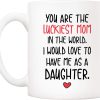 You Are the Luckiest Mom in the World I Would Love to Have Me as a Daughter Coffee Mug