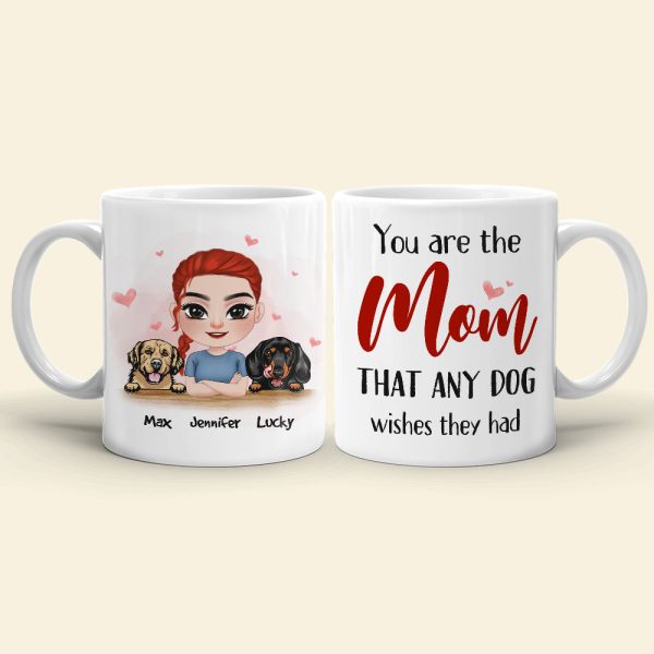 You Are The Mom That Any Dog Wishes They Had, Personalized Mug, Gift For Dog Lover