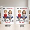 You Are The Mom That Everyone Wish They Had - Personalized Custom Coffee Mug - MOM153_MG