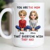 You Are The Mom That Everyone Wish They Had - Personalized Custom Coffee Mug - MOM153_MG