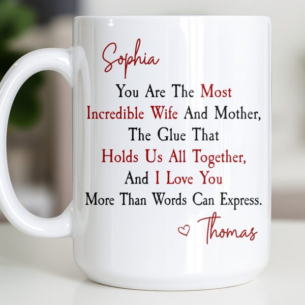 You Are The Most Incredible Wife And Mother Heart - Personalized Custom Coffee Mug - WIF067_MG