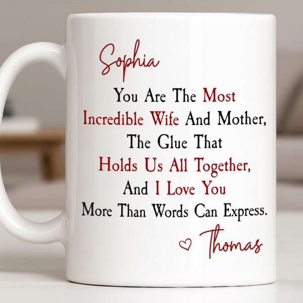 You Are The Most Incredible Wife And Mother Heart - Personalized Custom Coffee Mug - WIF067_MG