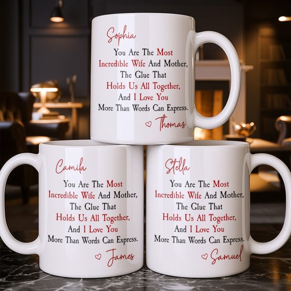 You Are The Most Incredible Wife And Mother Heart - Personalized Custom Coffee Mug - WIF067_MG