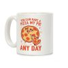 You Can Have A Pizza My Pie Any Day Coffee Mug