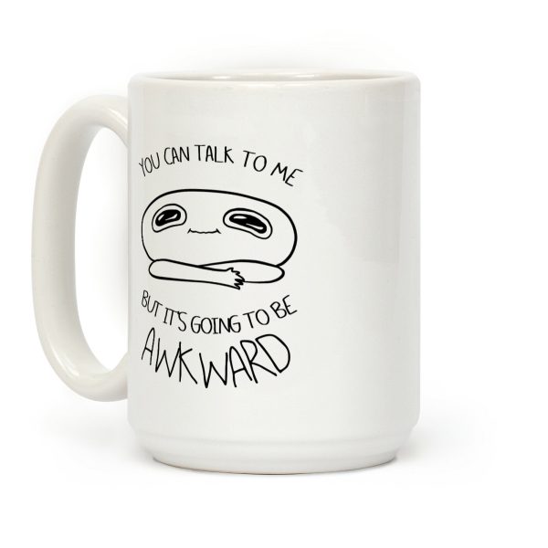 You Can Talk To Me But It's Going To Be Awkward Coffee Mug