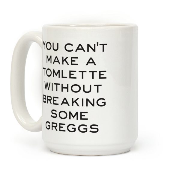 You Can't Make A Tomlette Without Breaking Some Greggs Coffee Mug