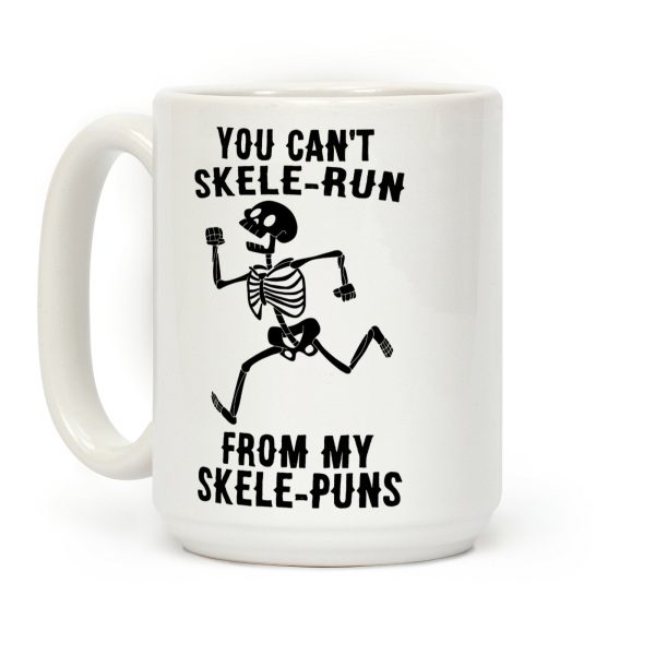 You Can't Skele-run From My Skele-puns Coffee Mug