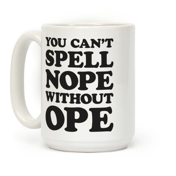 You Can't Spell Nope Without Ope Coffee Mug