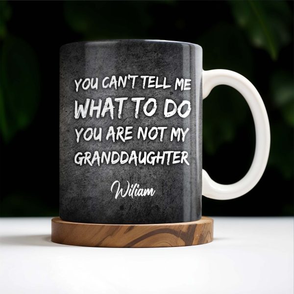 You Can't Tell Me What To Do, Grandfather Gift - Personalized Custom Coffee Mug - GDT215_MG