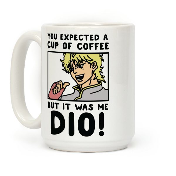 You Expected a Cup of Coffee But It Was Me Dio Coffee Mug