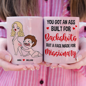You Got An A*s Built For Backshots But A Face Made For Missionary, Naughty Couple Butt White Mug