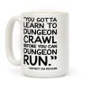 You Gotta Learn To Dungeon Crawl Before You Can Dungeon Run Coffee Mug