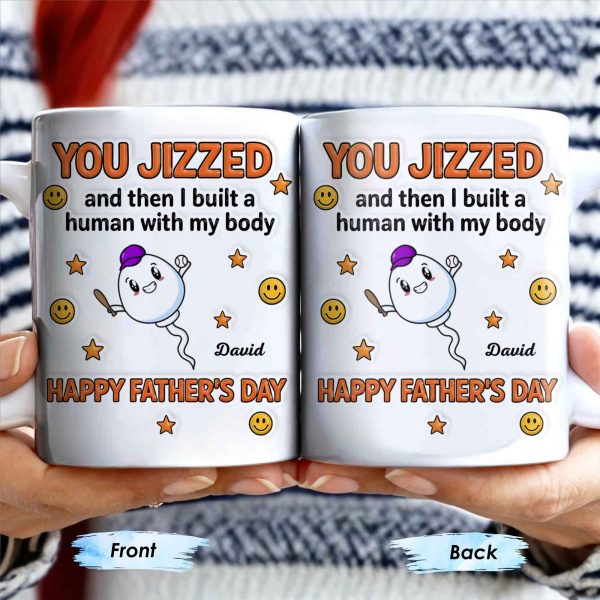 You Jizzed And Then I Built A Human With My Body, Happy Father's Day, Sperm Character, Stars, Smiley Faces - Personalized Custom Coffee Mug - DAD167_MG