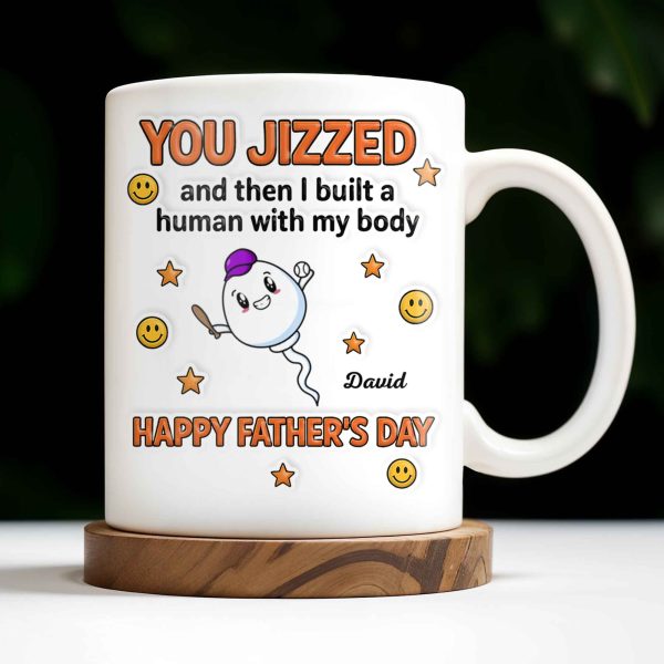 You Jizzed And Then I Built A Human With My Body, Happy Father's Day, Sperm Character, Stars, Smiley Faces - Personalized Custom Coffee Mug - DAD167_MG