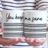 You Keep Me Sane - Friend Mug - Gift For Best Friends, Sisters, Family Members, Coworkers