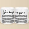 You Keep Me Sane - Friend Mug - Gift For Best Friends, Sisters, Family Members, Coworkers
