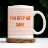You Keep Me Sane With Elegant Wave Patterns - Personalized Custom Coffee Mug - COL095_MG