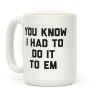 You Know I Had To Do It To Em Coffee Mug