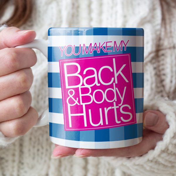 You Make My Back & Body Hurts-Personalized Coffee Mug-Gift For Him/ Gift For Her - Funny Couple Mug-03qhqn310723hh