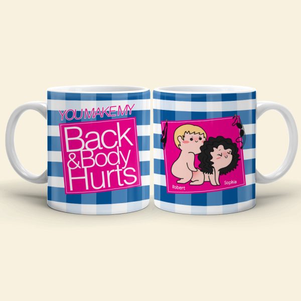 You Make My Back & Body Hurts-Personalized Coffee Mug-Gift For Him/ Gift For Her - Funny Couple Mug-03qhqn310723hh